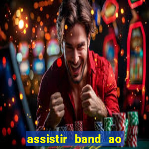 assistir band ao vivo multicanais